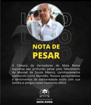 A Câmara de Vereadores de Mata Roma expressa seu profundo pesar pelo falecimento de Manoel de Souza Ribeiro, carinhosamente conhecido como Manelão